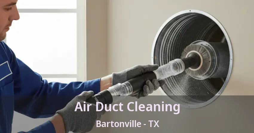 Air Duct Cleaning Bartonville - TX Air Duct Cleaning Bartonville - TX